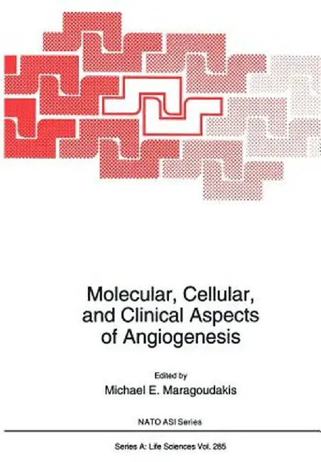 Molecular, Cellular, and Clinical Aspects of Angiogenesis by Michael E. Maragoudakis