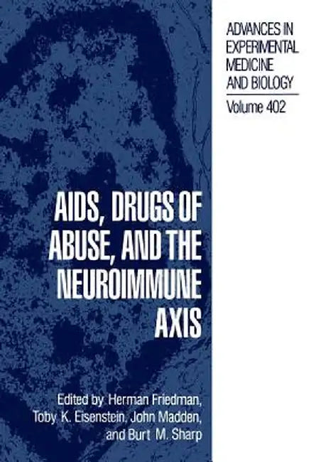 Aids, Drugs of Abuse, and the Neuroimmune Axis by Herman Friedman
