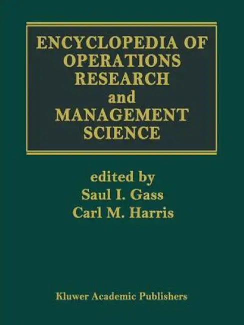 Encyclopedia of Operations Research and Management Science by Saul I. Gass