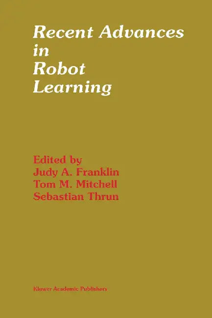 Recent Advances in Robot Learning: Machine Learning by Judy A. Franklin