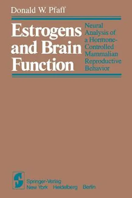 Estrogens and Brain Function: Neural Analysis of a Hormone-Controlled Mammalian Reproductive Behavior by D. W. Pfaff
