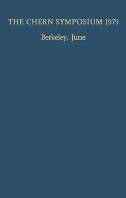 The Chern Symposium 1979: Proceedings of the International Symposium on Differential Geometry in Honor of S.-S. Chern, Held in Berkeley, Califor by W. -Y Hsiang