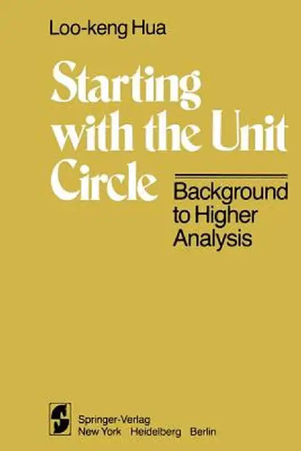 Starting with the Unit Circle: Background to Higher Analysis by L. -K Hua