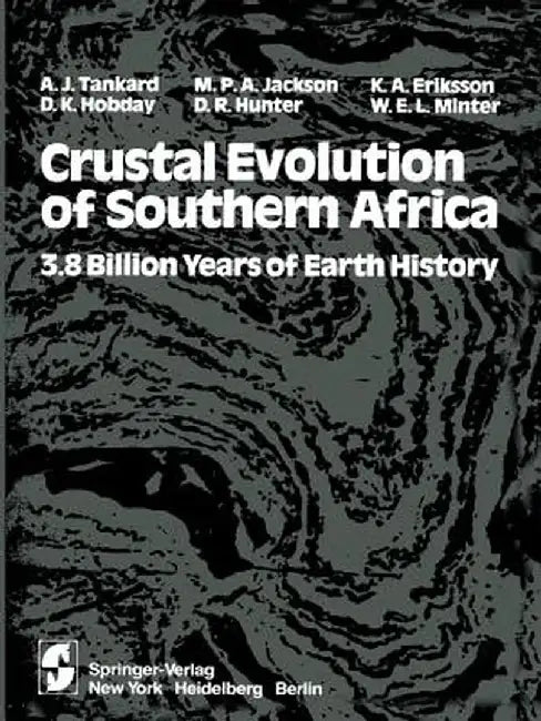 Crustal Evolution of Southern Africa: 3.8 Billion Years of Earth History by A. J. Tankard