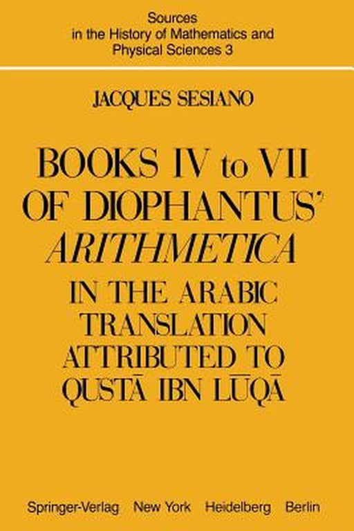 Books IV to VII of Diophantus' Arithmetica: In the Arabic Translation Attributed to Qustā Ibn Lūqā by Jacques Sesiano