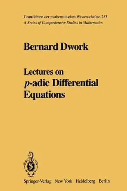 Lectures on P-Adic Differential Equations by Bernard Dwork