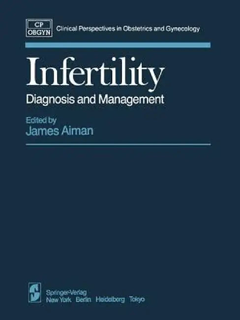 Infertility: Diagnosis and Management by J. Aiman