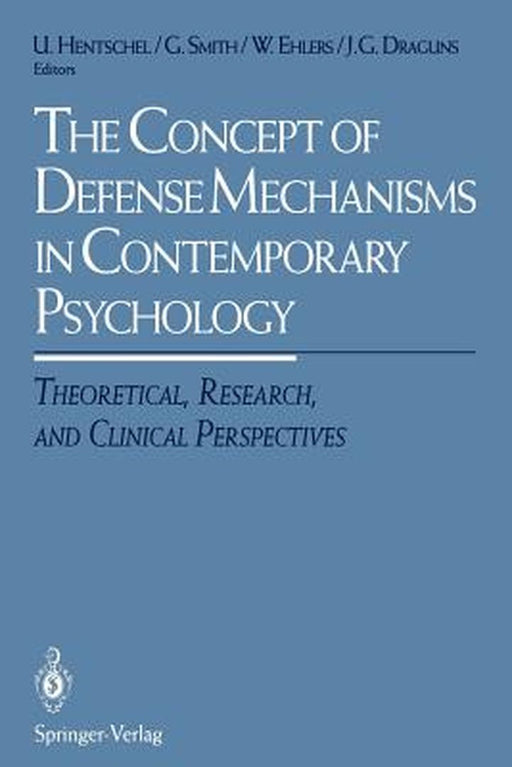 The Concept of Defense Mechanisms in Contemporary Psychology: Theoretical, Research, and Clinical Perspectives by Uwe Hentschel