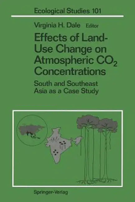 Effects of Land-Use Change on Atmospheric CO2 Concentrations: South and Southeast Asia as a Case Study by Virginia H. Dale