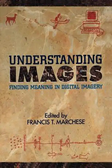 Understanding Images: Finding Meaning in Digital Imagery by Francis T. Marchese