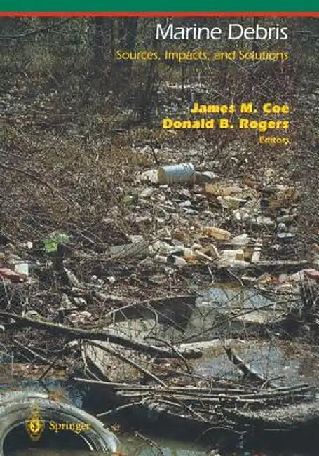 Marine Debris: Sources, Impacts, and Solutions by James M. Coe