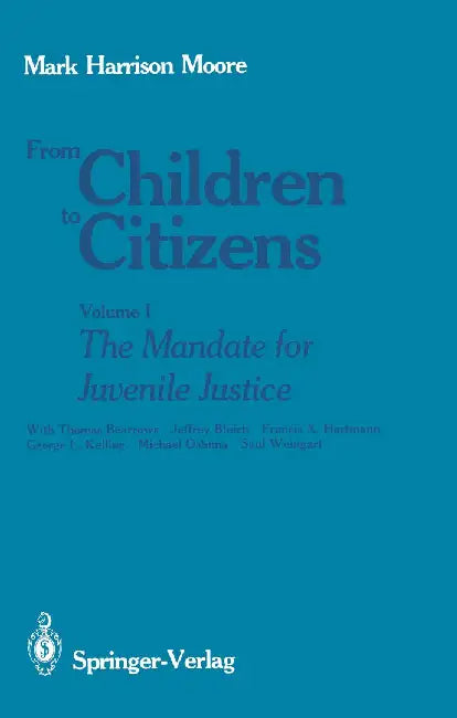 From Children to Citizens: Volume I: The Mandate for Juvenile Justice by Thomas Bearrows