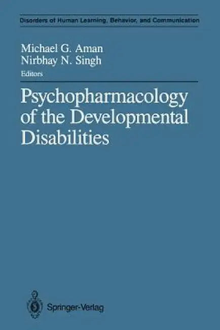 Psychopharmacology of the Developmental Disabilities by Michael G. Aman