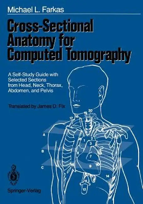 Cross-Sectional Anatomy for Computed Tomography: A Self-Study Guide with Selected Sections from Head, Neck, Thorax, Abdomen, and Pelvis by S. Kubik
