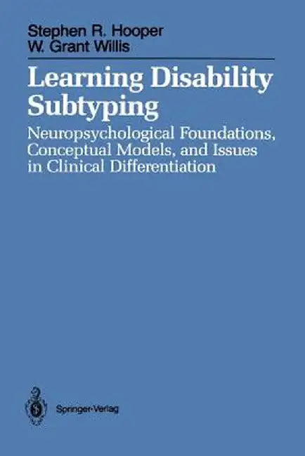 Learning Disability Subtyping: Neuropsychological Foundations, Conceptual Models, and Issues in Clinical Differentiation by Stephen R. Hooper