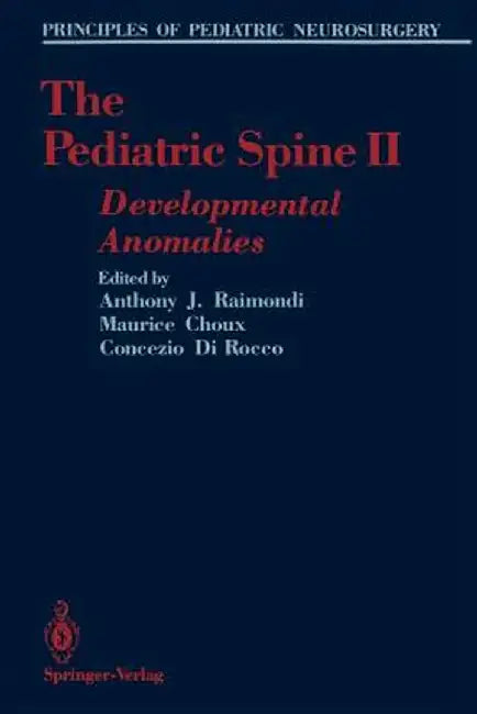 The Pediatric Spine II: Developmental Anomalies by Anthony J. Raimondi