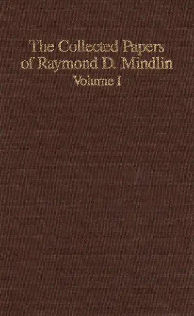 The Collected Papers of Raymond D. Mindlin Volume I: The Late James Kip Finch Professor Emeritus of Applied Science, Columbia University by Raymond D. Mindlin