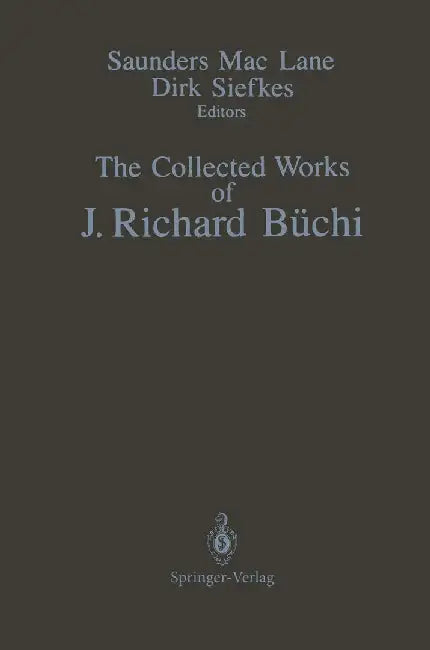 The Collected Works of J. Richard Büchi by J. Richard Büchi