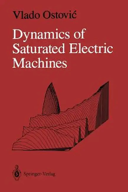 Dynamics of Saturated Electric Machines by Vlado Ostovic