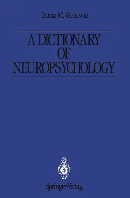A Dictionary of Neuropsychology by Diana M. Goodwin