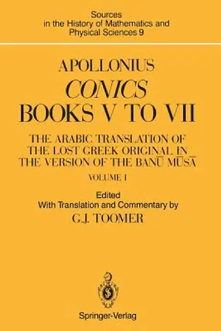 Apollonius: Conics Books V to VII: The Arabic Translation of the Lost Greek Original in the Version of the Banū Mūsā by Gerald J. Toomer