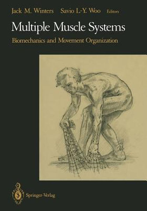 Multiple Muscle Systems: Biomechanics and Movement Organization by Jack M. Winters