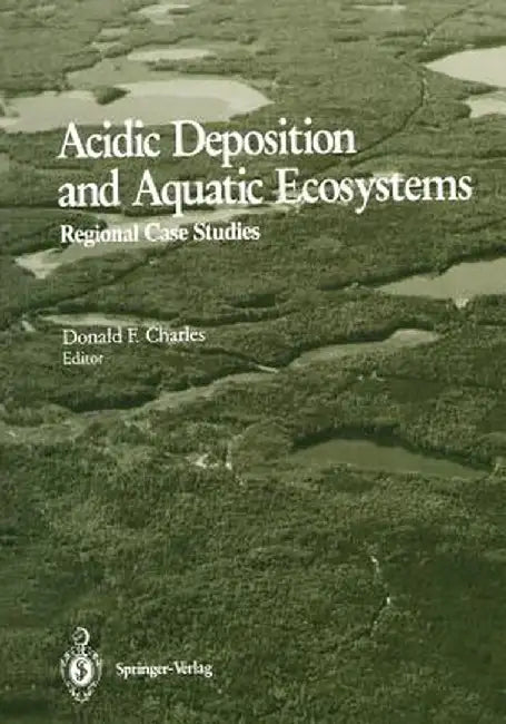 Acidic Deposition and Aquatic Ecosystems: Regional Case Studies by Susan Christie