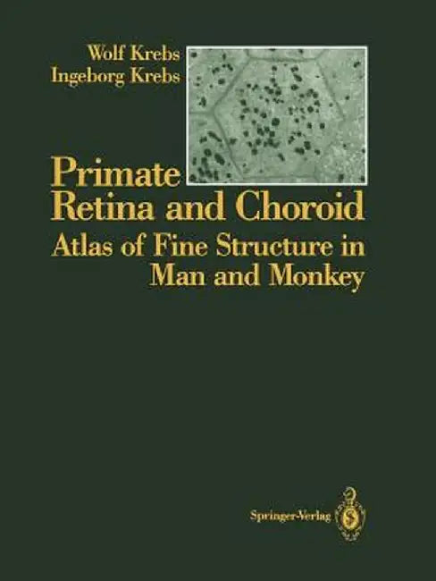 Primate Retina and Choroid: Atlas of Fine Structure in Man and Monkey by Wolf Krebs