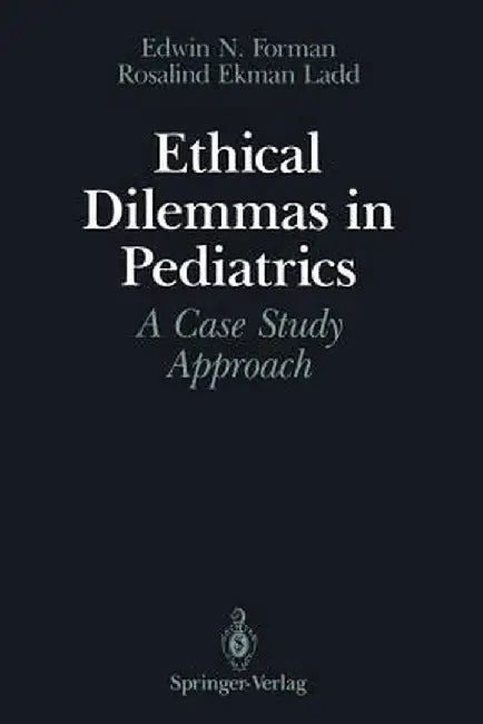 Ethical Dilemmas in Pediatrics: A Case Study Approach by Edwin N. Forman
