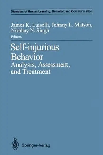 Self-Injurious Behavior: Analysis, Assessment, and Treatment by James K. Luiselli