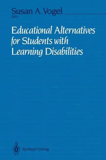 Educational Alternatives for Students with Learning Disabilities by Susan A. Vogel