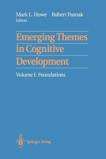 Emerging Themes in Cognitive Development: Volume I: Foundations by Mark L. Howe