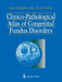 Clinico-Pathological Atlas of Congenital Fundus Disorders by Juan Orellana
