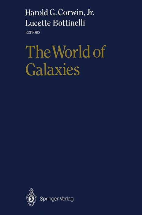 The World of Galaxies: Proceedings of the Conference Le Monde Des Galaxies Held 12-14 April 1988 at the Institut d'Astrophysique de Paris i by Harold G. Corwin