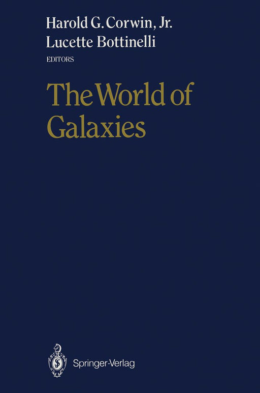 The World of Galaxies: Proceedings of the Conference Le Monde Des Galaxies Held 12-14 April 1988 at the Institut d'Astrophysique de Paris i by Harold G. Corwin