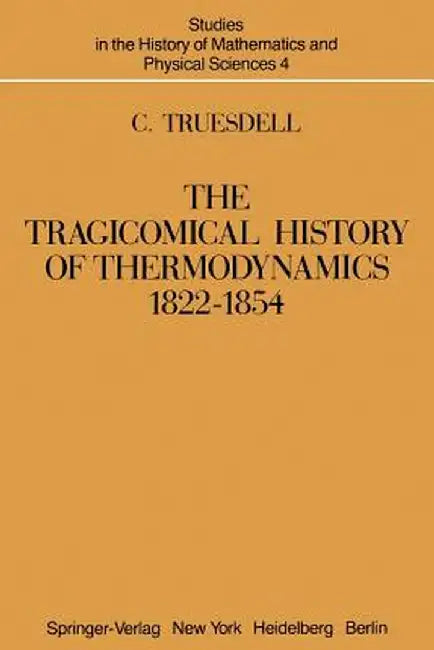 The Tragicomical History of Thermodynamics, 1822-1854 by C. Truesdell