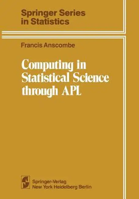 Computing in Statistical Science Through APL by Francis John Anscombe