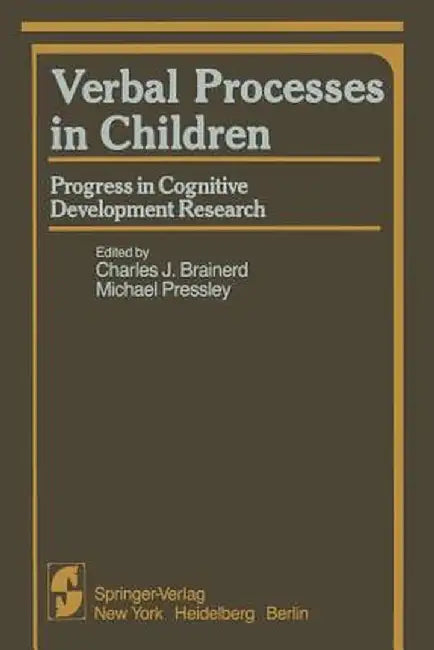 Verbal Processes in Children: Progress in Cognitive Development Research by Charles J. Brainerd