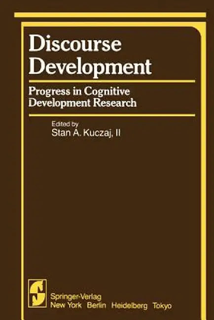 Discourse Development: Progress in Cognitive Development Research by S. A. Kuczaj