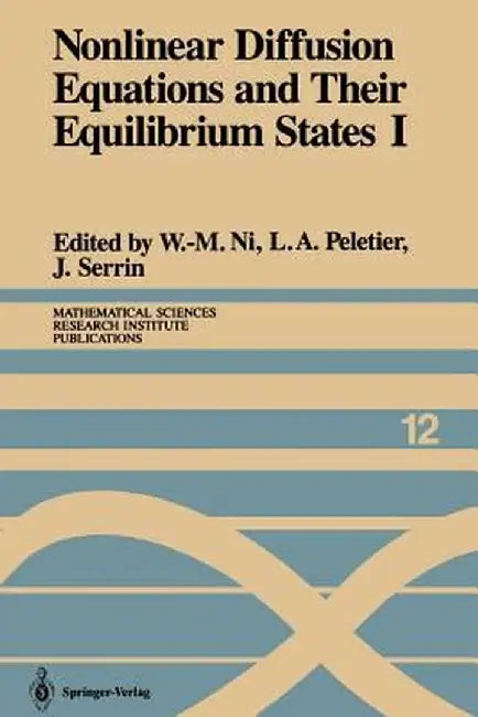 Nonlinear Diffusion Equations and Their Equilibrium States I: Proceedings of a Microprogram Held August 25-September 12, 1986 by W. -M Ni