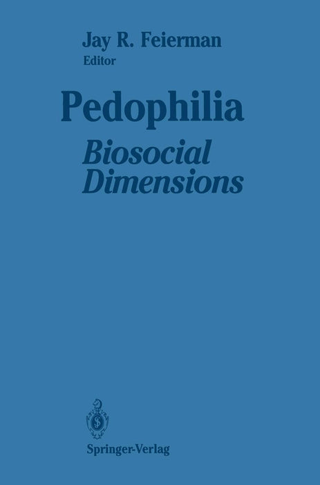 Pedophilia: Biosocial Dimensions by Jay R. Feierman