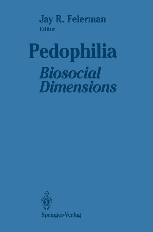 Pedophilia: Biosocial Dimensions by Jay R. Feierman