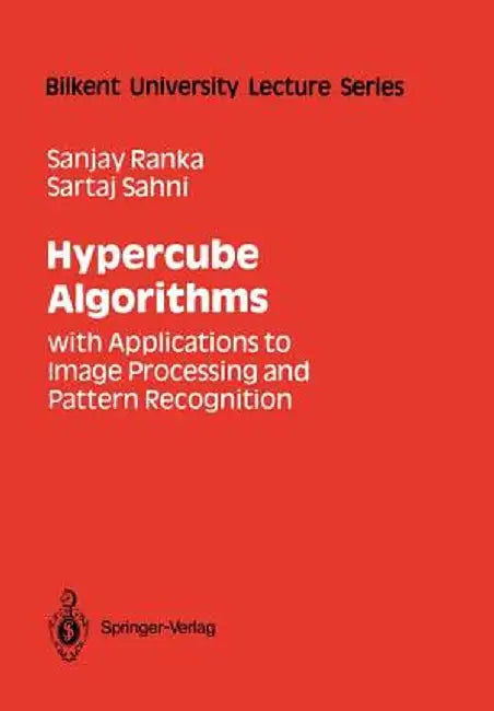 Hypercube Algorithms: With Applications to Image Processing and Pattern Recognition by Sanjay Ranka