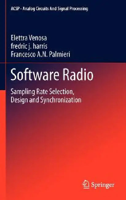 Software Radio: Sampling Rate Selection, Design and Synchronization by Elettra Venosa, Fredric J. Harris, Francesco A. N. Palmieri