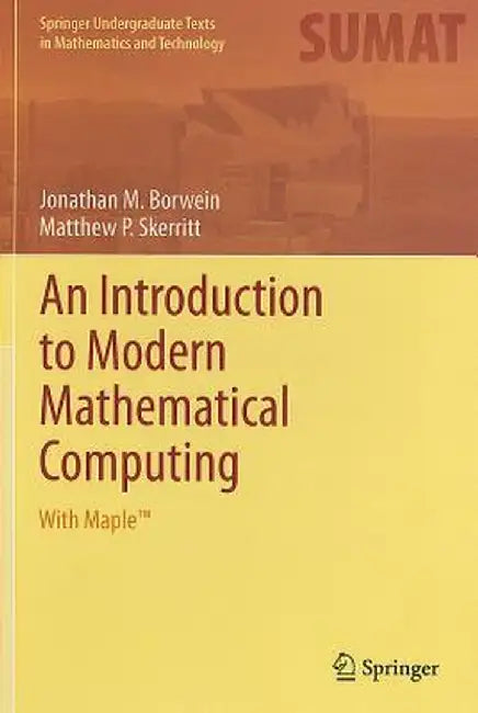 An Introduction to Modern Mathematical Computing: With Maple(tm) by Jonathan M. Borwein