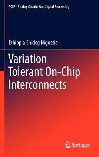 Variation Tolerant On-Chip Interconnects by Ethiopia Enideg Nigussie