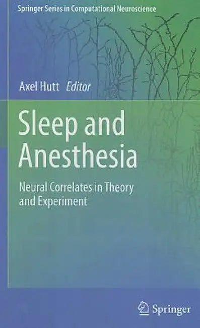 Sleep and Anesthesia: Neural Correlates in Theory and Experiment by Axel Hutt