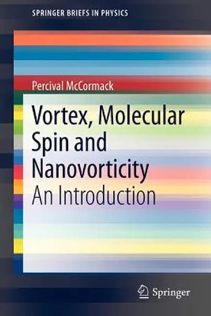 Vortex, Molecular Spin and Nanovorticity: An Introduction by Percival McCormack