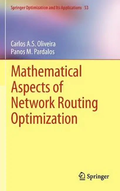 Mathematical Aspects of Network Routing Optimization by Carlos A. S. Oliveira