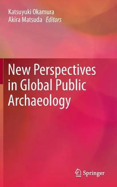New Perspectives in Global Public Archaeology by Katsuyuki Okamura